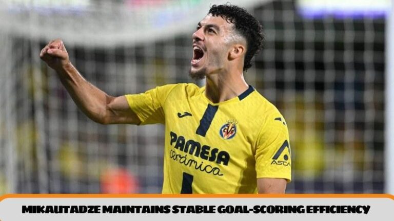Mikautadze maintains stable goal-scoring efficiency for Villarreal