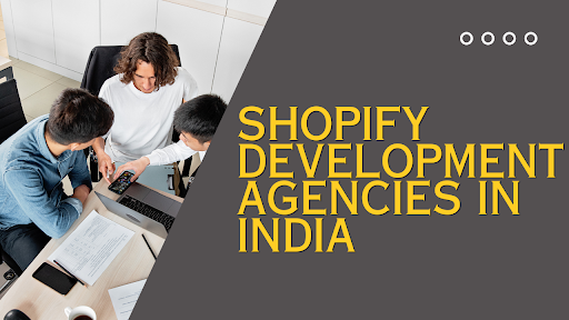 Shopify Development Agencies in India Shopify Development Agencies in India