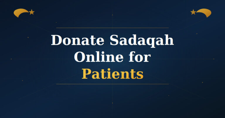 Donate Sadaqah Online for Patients: A Lifeline for the Poor