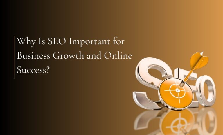 Why Is SEO Important for Business Growth and Online Success?
