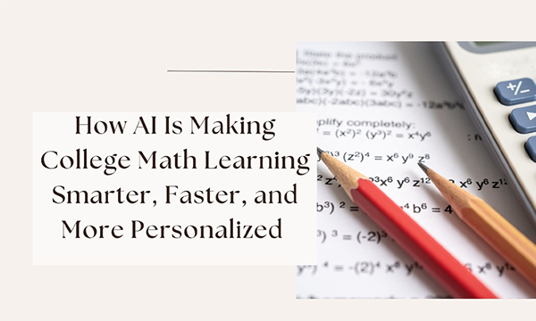 How AI Is Making College Math Learning Smarter, Faster, and More Personalized